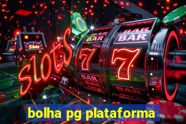 bolha pg plataforma